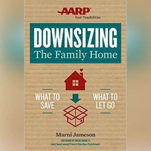 Downsizing The Family Home: What to Save, What to Let Go, Marni Jameson