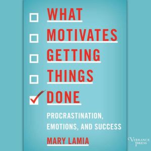 What Motivates Getting Things Done, Mary Lamia