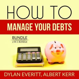 How to Manage Your Debts Bundle 2 in..., Dylan Everitt