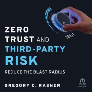Zero Trust and ThirdParty Risk, Gregory C. Rasner