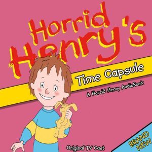 Horrid Henrys Time Capsule, Lucinda Whiteley