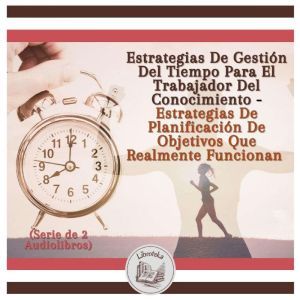 Estrategias De Gestin Del Tiempo Para El Trabajador Del Conocimiento - Estrategias De Planificacin De Objetivos Que Realmente