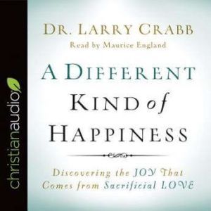 A Different Kind of Happiness, Larry Crabb