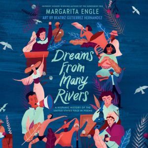 Dreams from Many Rivers, Margarita Engle