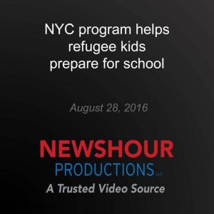 NYC program helps refugee kids prepar..., PBS NewsHour