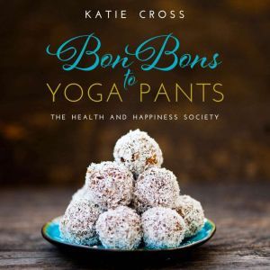 Bon Bons to Yoga Pants, Katie Cross