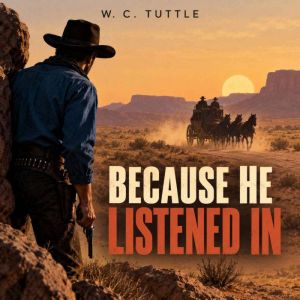 Because He Listened In, W. C. Tuttle
