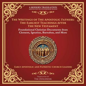 The Writings of the Apostolic Fathers: The Earliest Teachings After the New Testament: Foundational Christian Documents from C