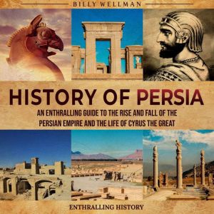 History of Persia An Enthralling Gui..., Billy Wellman