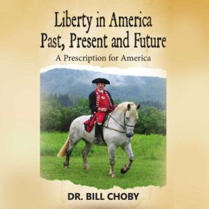 Liberty in America Past, Present and ..., Willeam Choby