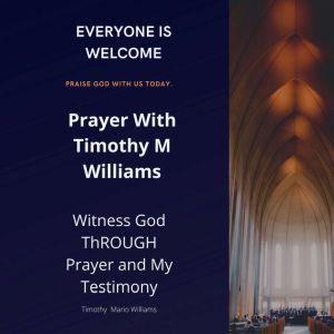 Prayer With Timothy M Williams, Timothy  M Williams