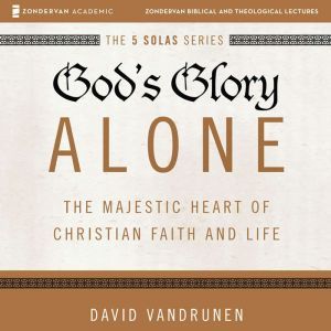 Gods Glory Alone Audio Lectures, David VanDrunen