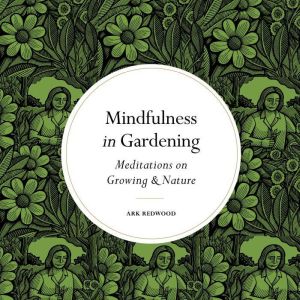 Mindfulness in Gardening, Ark Redwood