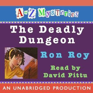 A to Z Mysteries The Deadly Dungeon, Ron Roy