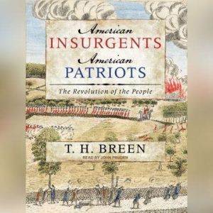 American Insurgents, American Patriot..., T. H. Breen