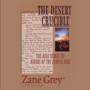 The Desert Crucible, Zane Grey