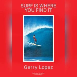 Surf Is Where You Find It, Gerry Lopez