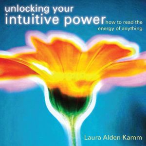 Unlocking Your Intuitive Power: How to Read the Energy of Anything