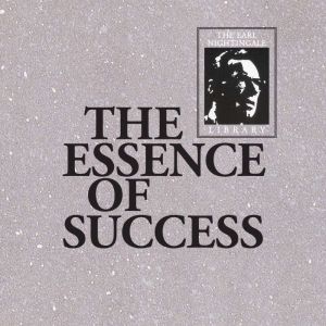 The Essence of Success, Earl Nightingale