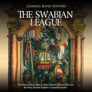 Swabian League, The The History and ..., Charles River Editors