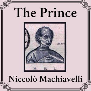 The Prince unabridged, Niccolo Machiavelli