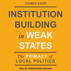 Institution Building in Weak States, Andrew Radin
