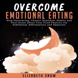 Overcome Emotional Eating, Elizabeth Snow