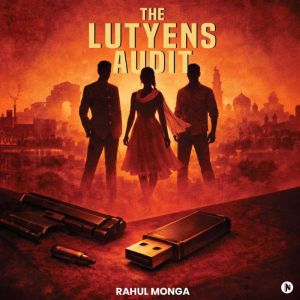 The Lutyens Audit, Rahul Monga