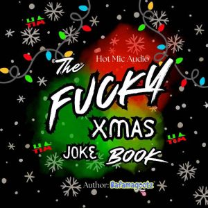 The Fucky XMAS Joke Book: Hot Mic Audio