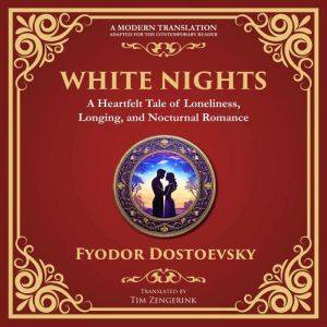 White Nights: A Poignant Tale of Love, Loneliness, and Dreams - A Modern Translation - Adapted for the Contemporary Reader