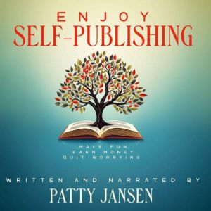 Enjoy Self-publishing: Have fun, earn money, quit worrying
