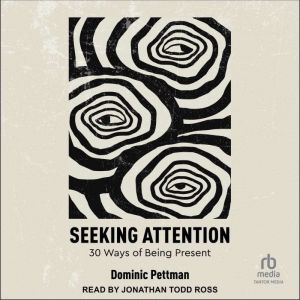 Seeking Attention: 30 Ways of Being Present