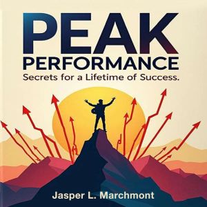Peak Performance Secrets for a Lifetime of Success: "Achieve lifelong success with Peak Performance Secrets! Access engaging a
