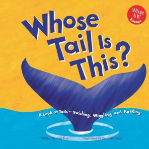 Whose Tail Is This?: A Look at Tails - Swishing, Wiggling, and Rattling