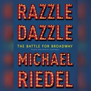 Razzle Dazzle: The Battle for Broadway, Michael  Riedel