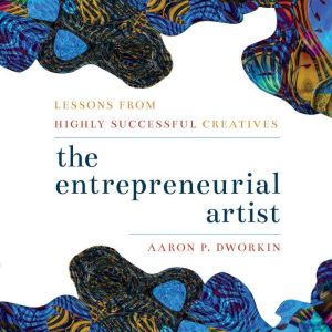 Entrepreneurial Artist, Aaron P. Dworkin