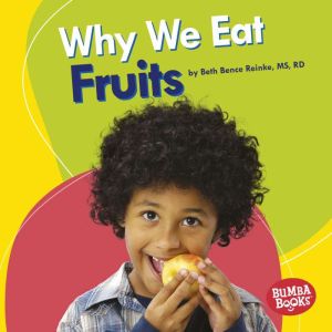 Why We Eat Fruits, Beth Bence Reinke, MS, RD