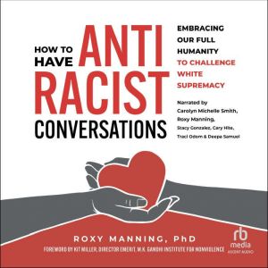 How to Have Antiracist Conversations: Embracing Our Full Humanity to Challenge White Supremacy