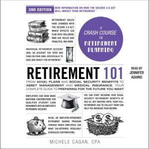 Retirement 101, 2nd Edition: From 401(k) Plans and Social Security Benefits to Asset Management and Medical Insurance, Your Co