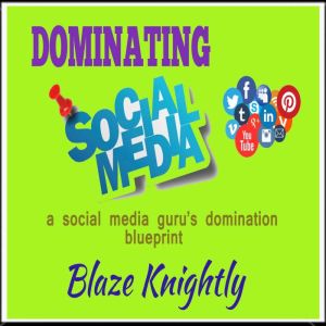 Dominating Social Media, Blaze Knightly
