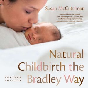 Natural Childbirth the Bradley Way, Susan McCutcheon