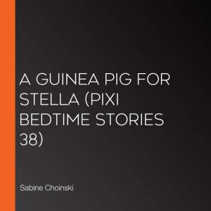 A Guinea Pig for Stella Pixi Bedtime..., Sabine Choinski