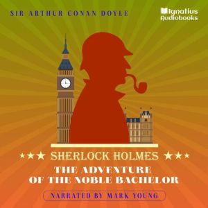 The Adventure of the Noble Bachelor, Sir Arthur Conan Doyle