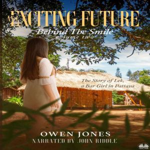 An Exciting Future: The Story Of Lek, A Bar Girl In Pattaya