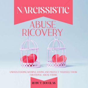 Narcissistic Abuse Recovery, Ruby T. Douglas