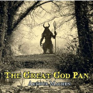 The Great God Pan, Arthur Machen