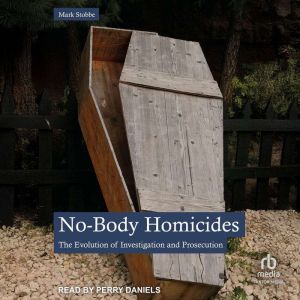 No-Body Homicides: The Evolution of Investigation and Prosecution