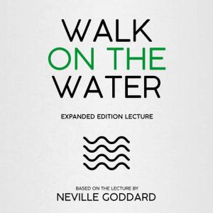 Walk On The Water, Neville Goddard