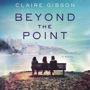 Beyond the Point: A Novel, Claire Gibson