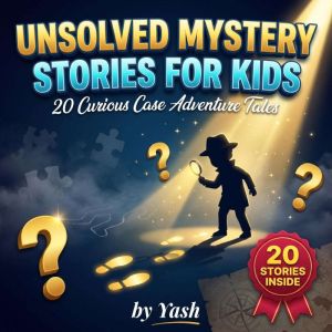 Unsolved Mystery Stories for Kids 20..., Yash